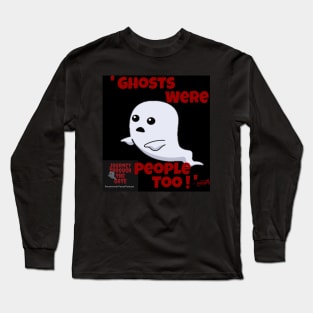 Ghosts were people too! Long Sleeve T-Shirt